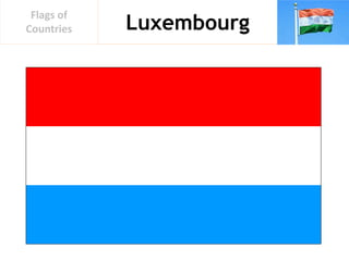 Luxembourg
Flags of
Countries
 