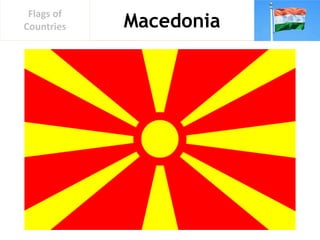 Macedonia
Flags of
Countries
 