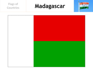 Madagascar
Flags of
Countries
 