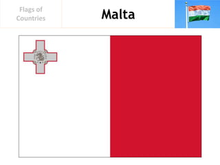 Malta
Flags of
Countries
 