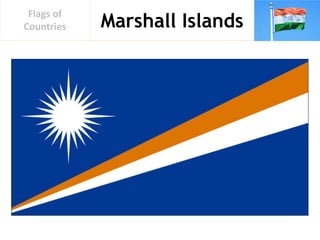 Marshall Islands
Flags of
Countries
 