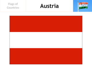 Austria
Flags of
Countries
 