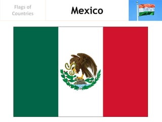 Mexico
Flags of
Countries
 