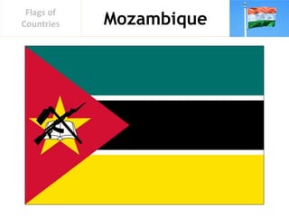 Mozambique
Flags of
Countries
 
