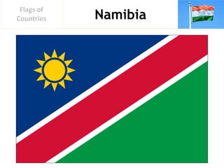 Namibia
Flags of
Countries
 