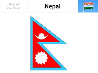 Nepal
Flags of
Countries
 