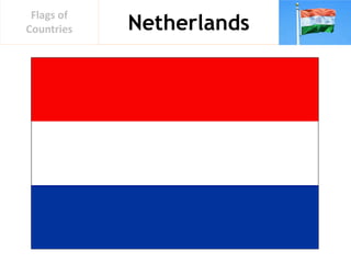 Netherlands
Flags of
Countries
 
