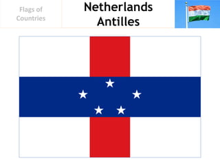 Netherlands
Antilles
Flags of
Countries
 