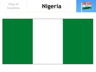 Nigeria
Flags of
Countries
 
