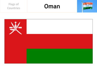 Oman
Flags of
Countries
 