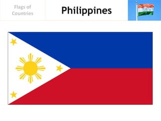 Philippines
Flags of
Countries
 