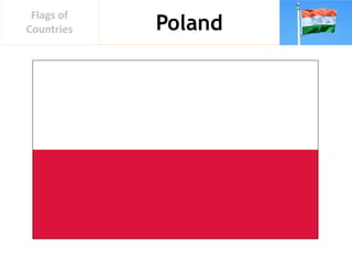 Poland
Flags of
Countries
 