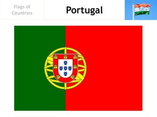 Portugal
Flags of
Countries
 