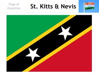 St. Kitts & Nevis
Flags of
Countries
 