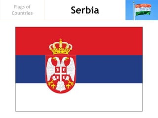 Serbia
Flags of
Countries
 