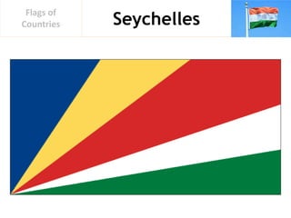Seychelles
Flags of
Countries
 