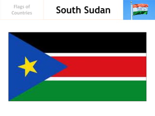 South Sudan
Flags of
Countries
 