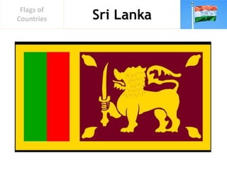 Sri Lanka
Flags of
Countries
 