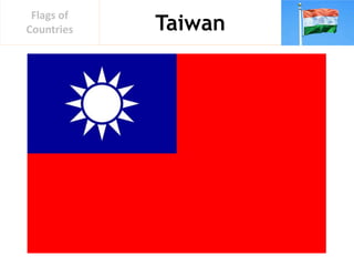 Taiwan
Flags of
Countries
 