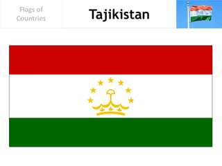 Tajikistan
Flags of
Countries
 