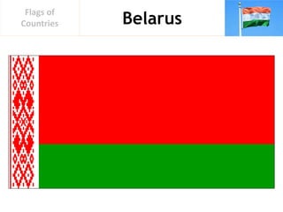 Belarus
Flags of
Countries
 