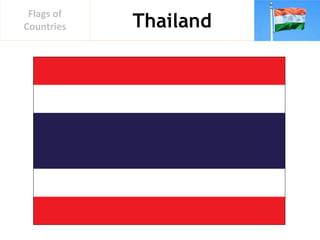 Thailand
Flags of
Countries
 