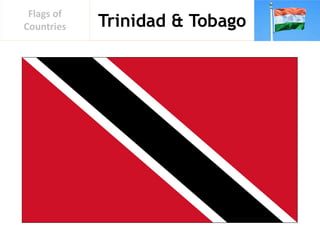 Trinidad & Tobago
Flags of
Countries
 