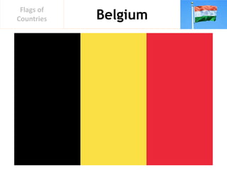 Belgium
Flags of
Countries
 