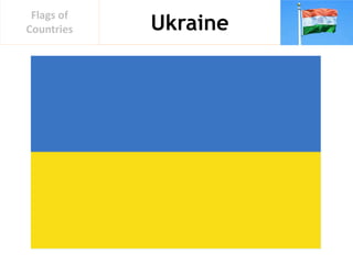 Ukraine
Flags of
Countries
 