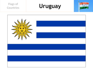Uruguay
Flags of
Countries
 