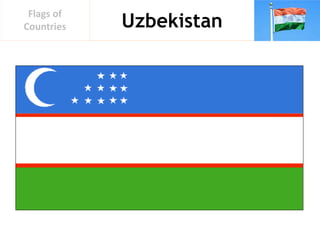 Uzbekistan
Flags of
Countries
 
