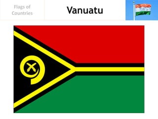 Vanuatu
Flags of
Countries
 
