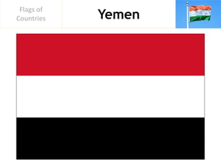 Yemen
Flags of
Countries
 