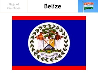 Belize
Flags of
Countries
 