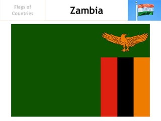 Zambia
Flags of
Countries
 
