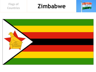 Zimbabwe
Flags of
Countries
 
