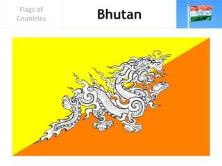 Bhutan
Flags of
Countries
 