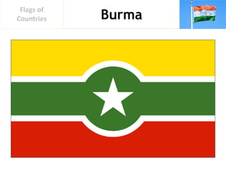 Burma
Flags of
Countries
 