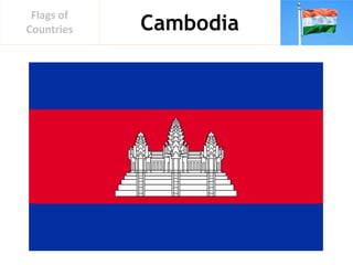 Cambodia
Flags of
Countries
 