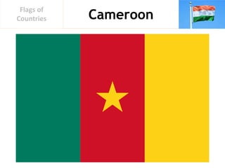 Cameroon
Flags of
Countries
 