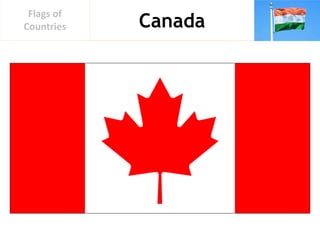 Canada
Flags of
Countries
 