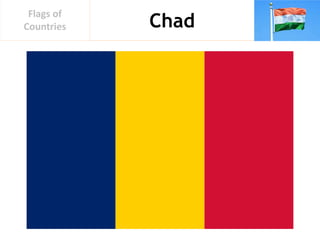 Chad
Flags of
Countries
 