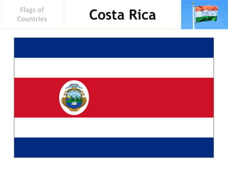 Costa Rica
Flags of
Countries
 