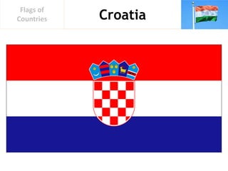 Croatia
Flags of
Countries
 