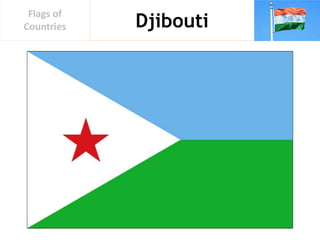 Djibouti
Flags of
Countries
 
