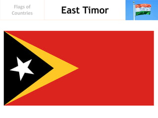 East Timor
Flags of
Countries
 