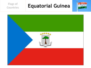 Equatorial Guinea
Flags of
Countries
 