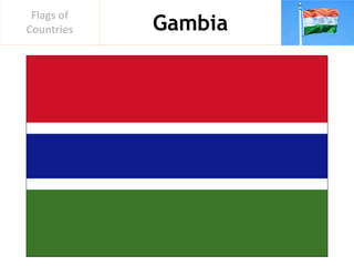 Gambia
Flags of
Countries
 