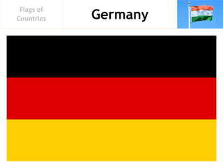 Germany
Flags of
Countries
 