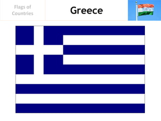 Greece
Flags of
Countries
 